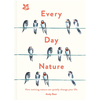 Every Day Nature: How noticing nature can quietly change your life