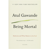 Being Mortal Illness, Medicine and What Matters in the End