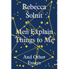 Men Explain Things to Me: And Other Essays