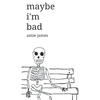 maybe i'm bad