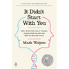 It Didn't Start with You: How Inherited Family Trauma Shapes Who We Are and How to End the Cycle