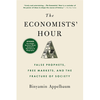 The Economists' Hour: False Prophets, Free Markets, and the Fracture of Society