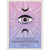 The Little Book of Manifestation: A Beginner’s Guide to Manifesting Your Dreams and Desires