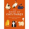 The Book of Catitudes: Dubious Wit & Wisdom from Cats: Dubious Wit and Wisdom from Cats