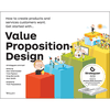 Value Proposition Design: How to Create Products and Services Customers Want (The Strategyzer Series)
