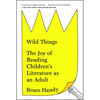 Wild Things: The Joy of Reading Children's Literature As An Adult