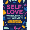 Self-love Workbook for Women: Release Self-Doubt, Build Self-Compassion and Embrace Who You Are