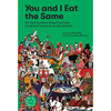 You And I Eat The Same: On the Countless Ways Food and Cooking Connect us to One Another
