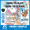 Here to Slay: Here to Sleigh