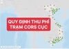 Quy định mức thu phí trạm định vị vệ tinh quốc gia (Cors Cục)