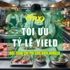 TỐI ƯU TỶ LỆ YIELD TRONG CHẾ BIẾN THỊT BÒ & HẢI SẢN: CHÌA KHÓA GIẢI BÀI TOÁN CHI PHÍ CHO KHỐI HORECA