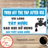 LOGO TEM STICKER TẮT NƯỚC SAU KHI KHÔNG SỬ DỤNG, TURN OFF TAP AFTER USE - DÙNG CHO NHÀ CỬA, CÔNG TY, CƠ QUAN.....