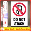 Tem Decal DO NOT STACK, Cảnh Báo Không Được Xếp Chồng Hàng Hóa, Dùng Cho Hàng Hóa Dễ Vỡ Hỏng Damage Cargo, Có Keo Sẵn