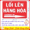 LOGO TEM STICKER BIỂN CHỈ DẪN LỐI LÊN XUỐNG HÀNG HÓA- CARGO IN CARGO OUT