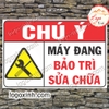 LOGO TEM STICKER BIỂN CHỈ DẪN MÁY ĐANG BẢO TRÌ SỬA CHỮA - MACHINE MAINTAINANCE