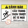 Tem Decal - CẢNH BÁO CẦU THANG TRƠN TRƯỢT DỄ TÉ NGÃ - DECAL SONG NGỮ - Có keo dán sẵn, chống nước, chống phai