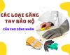 Chọn loại Găng tay bảo hộ lao động phù hợp với công nhân
