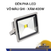 ĐÈN PHA LED VỎ MÀU GHI - XÁM 10W-400W