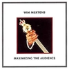 Wim Mertens - Maximizing The Audience