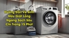 Hướng Dẫn Vệ Sinh Máy Giặt Lồng Ngang Sạch Sâu Chỉ Trong 15 Phút