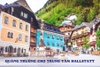 Quảng trường chợ trung tâm Hallstatt - Nơi lưu giữ vẻ đẹp nguyên bản châu Âu