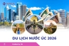 Du Lịch Nước Úc 2026: Hà Nội - Melbourne - Canberra - Sydney - Hà Nội