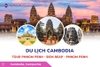 Du lịch Cambodia: Tour Phnom Penh - Siem Reap - Phnom Penh