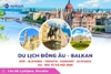 Du lịch Đông Âu - Balkan: Tour Đức - Slovenia - Croatia - Hungary - Slovakia - Áo - Séc từ Hà Nội 2026