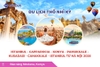 Du lịch Thổ Nhĩ Kỳ: Tour Istanbul - Cappadocia - Konya - Pamukkale - Kusadasi - Canakkale - Istanbul từ Hà Nội 2026