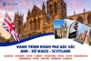HÀNH TRÌNH KHÁM PHÁ ĐẶC SẮC ANH - XỨ WALES - SCOTLAND: LONDON - AMSBURY - BATH - CARDIFF - STRAFFORD - UPON - AVON - MANCHESTER - EDINBURGH - YORK - OXFORD - WINDSOR - LONDON