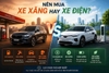 Nên Mua Xe Xăng Hay Xe Điện 2026? So Sánh Chi Phí Và Độ Bền