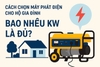 Cách chọn máy phát điện cho hộ gia đình: bao nhiêu kW là đủ?