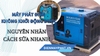 Máy phát điện không khởi động được: Nguyên nhân và cách sửa nhanh