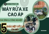 Máy rửa xe cao áp gia đình và công nghiệp: 5 khác biệt cốt lõi cần biết trước khi mua