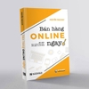 Sách Bán Hàng Online Ngay - 101 cách làm online hiệu quả, đơn giản và dễ dàng