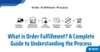 What is Order Fulfillment? A Complete Guide to Understanding the Process