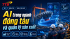 AI trong ngành đóng tàu và quản lý sản xuất