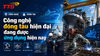 Công nghệ đóng tàu hiện đại đang được ứng dụng hiện nay