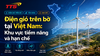 Điện gió trên bờ tại Việt Nam: Khu vực tiềm năng và hạn chế