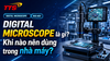 Digital microscope là gì? Khi nào nên dùng trong nhà máy?