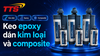 Keo epoxy dán kim loại và composite