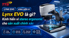 Lynx EVO là gì? Kính hiển vi stereo ergonomic cho sản xuất chính xác