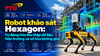 Robot khảo sát Hexagon: Tự động hóa thu thập dữ liệu hiện trường và số hóa không gian