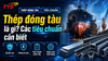 Thép đóng tàu là gì? Các tiêu chuẩn cần biết