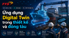 Ứng dụng Digital Twin trong thiết kế và đóng tàu