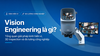 Vision Engineering là gì? Tổng quan giải pháp kính hiển vi, 3D inspection và đo lường công nghiệp