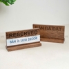 BẢNG RESERVED - BÀN ĐÃ ĐẶT - FREE KHẮC LOGO - LUXI DECOR