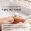 Câu Chuyện Thương Hiệu Ngọc Trai Anchi: Hành Trình Minh Bạch Giá Trị Ngọc Trai Thật