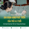 Giai Đoạn Vàng Phát Triển Của Trẻ 0–3 Tuổi Và Cách Ba Mẹ Tối Ưu Từng Giai Đoạn