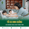 TỐI ƯU DINH DƯỠNG CÁ NHÂN HÓA CHO TỪNG TRẺ